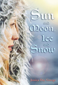 Jessica Day George — Sun and Moon, Ice and Snow