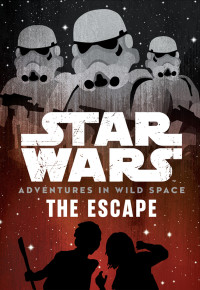 Cavan Scott — The Escape (Star Wars: Adventures in Wild Space, #0)