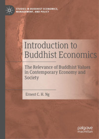 Ernest C. H. Ng — Introduction to Buddhist Economics: The Relevance of Buddhist Values in Contemporary Economy and Society