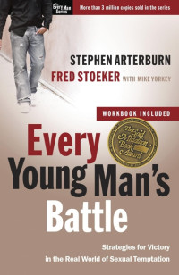 Stephen Arterburn & Fred Stoeker — Every Young Man's Battle: Strategies for Victory in the Real World of Sexual Temptation