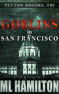 M.L. Hamilton — Goblins in San Francisco (Peyton Brooks, FBI Book 9)