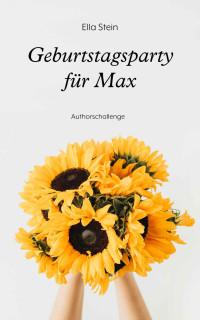 Ella Stein — Geburtstagsparty für Max: Authorschallenge (German Edition)