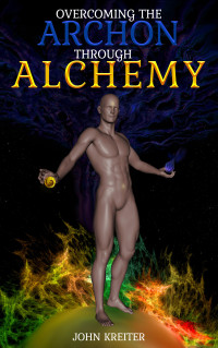 Kreiter, John — Overcoming the Archon Through Alchemy