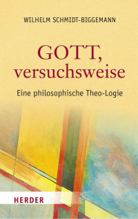 Wilhelm Schmidt-Biggemann — Gott, versuchsweise