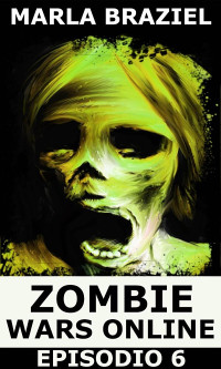 Marla Braziel — Zombie Wars Online - Episodio 6