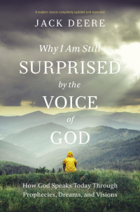 Jack S. Deere; — Why I Am Still Surprised by the Voice of God