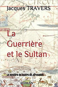 Jacques TRAVERS [TRAVERS, Jacques] — La Guerrière et le Sultan