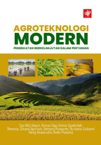 Sari Wiji Utami, Triman Tapi, Enrico Syaefullah, Theresia, Silvana Apriliani, Benang Purwanto, Nurtania Sudarmi, Oeng Anwarudin, Andri Pratama — Agroteknologi Modern: Pendekatan Berkelanjutan dalam Pertanian