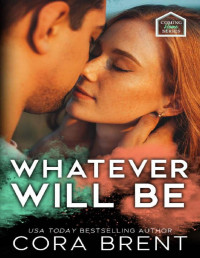 Cora Brent — Whatever Will Be: Brother's Best Friend Romance