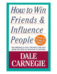 Dale Carnegie — How To Win Friends And Influence People