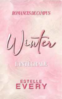 Estelle Every — Winter - l_intégrale_ l_intégrale des 4 romances de campus des frères Winter (French Edition)