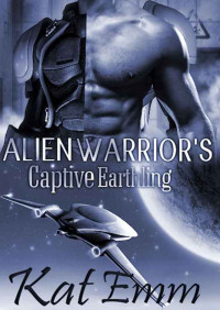Kat Emm — Alien Warrior's Captive Earthling: SciFi Alien Romance