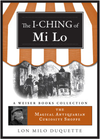 DuQuette, Lon Milo — I-Ching of Mi Lo (The Magical Antiquarian Curiosity Shoppe)