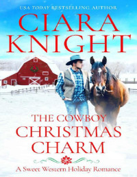 Ciara Knight — The Cowboy Christmas Charm