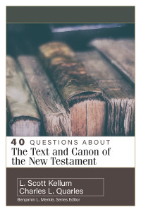 Charles L. Quarles;L. Scott Kellum; — 40 Questions About the Text and Canon of the New Testament