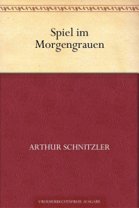 Schnitzler, Arthur — Spiel im Morgengrauen