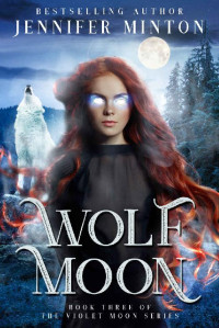 Jennifer Minton — Wolf Moon (Violet Moon Series Book 3)