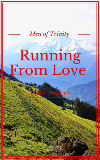 Robyn L. Ackland — Running From Love (Men Of Trinity #3)
