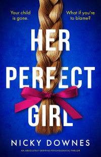 Nicky Downes — Her Perfect Girl: An absolutely gripping psychological thriller