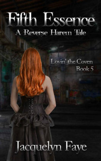 Jacquelyn Faye — Fifth Essence: A Reverse Harem Tale (Lovin' the Coven Book 5)