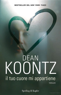Dean Koontz — Il Tuo Cuore Mi Appartiene