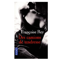 Rey, Françoise — Des Camions De Tendresse