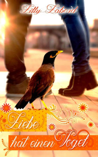 Lilly Labord [Labord, Lilly] — Liebe hat einen Vogel: Ein geheimnisvoller Nachbar (German Edition)