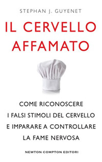 Stephan J. Guyenet — Il cervello affamato (Italian Edition)