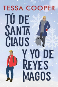 Tessa Cooper — Tú de Santa Claus y yo de Reyes Magos