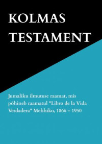 Anna Maria Hosta — KOLMAS TESTAMENT - Jeesuse Kristuse jumalik ilmutus Mehhikos