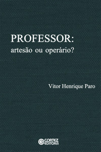 Vitor Henrique Paro — Professor: Artesão ou Operário?