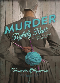 Vannetta Chapman; — Murder Tightly Knit