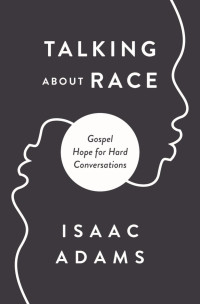 Isaac Adams; — Talking About Race