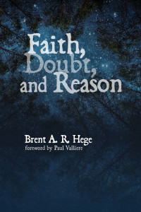 Brent A. R. Hege; — Faith, Doubt, and Reason