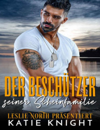 Katie Knight & Leslie North — Der Beschützer seiner Scheinfamilie (German Edition)