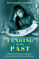 Karen Michele Chandler. — Tending to the Past: Selfhood and Culture in Children's Narratives about Slavery and Freedom.