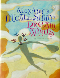 Alexander McCall Smith. — Dream Angus: The Celtic God of Dreams.