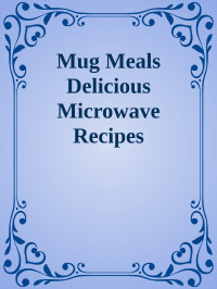 Unknown — Mug Meals Delicious Microwave Recipes