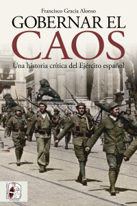 Francisco Gracia Alonso — Gobernar el caos: Una historia crítica del ejército español