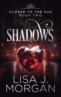 Lisa J. Morgan — Shadows (Closer to the Sun Book 2)