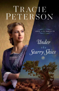Tracie Peterson — Under The Starry Skies (Love On The Santa Fe #03)