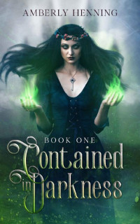 Amberly Henning — Contained in Darkness: Book One