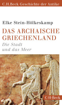 Stein-Hölkeskamp, Elke — Das Archaische Griechenland: Die Stadt und das Meer