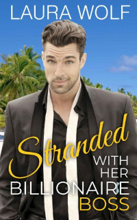 Laura Wolf — Stranded With Her Billionaire Boss