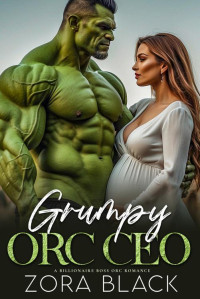 Zora Black — Grumpy Orc CEO: A Billionaire Boss Orc Romance