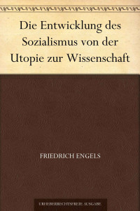 Engels, Friedrich — Die Entwicklung des Sozialismus von der Utopie zur Wissenschaft