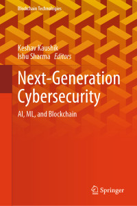 Keshav Kaushik, Ishu Sharma, (eds.) — Next-Generation Cybersecurity: AI, ML, and Blockchain