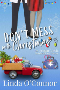 Linda O'Connor [O'Connor, Linda] — Don't Mess With Christmas (Dr. Brogan Corkie Matchmaking Doctor #4)