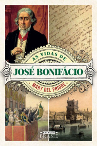 Mary Del Priore — As vidas de José Bonifácio