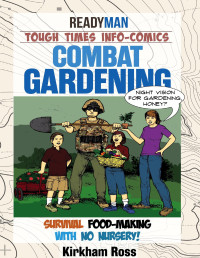 Ross, Jason & Kirkham, Jeff — Combat Gardening: Survival Food-making With No Nursery! (ReadyMan Info-comics)